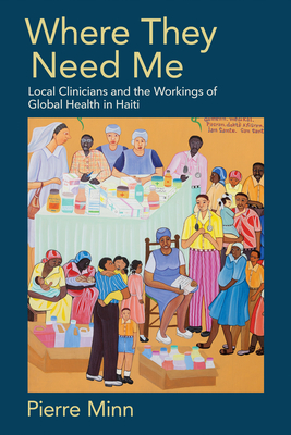 Where They Need Me: Local Clinicians and the Workings of Global Health in Haiti Cover Image
