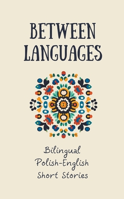 Between Languages: Bilingual Polish-English Short Stories By Coledown Bilingual Books Cover Image