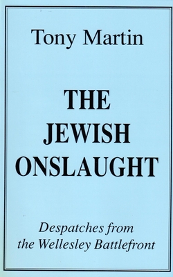 The Jewish Onslaught: Despatches from the Wellesley Battlefront By Tony Martin Cover Image