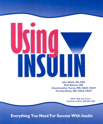 Using Insulin: Everything You Need for Success with Insulin By John Walsh, Ruth Roberts, Chandrasekhar Varma Cover Image