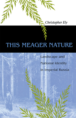 This Meager Nature: Landscape and National Identity in Imperial Russia Cover Image