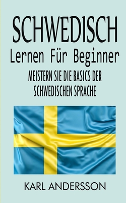 Schwedisch Lernen Für Beginner: Meistern Sie Die Basics Der Schwedischen Sprache By Karl Andersson Cover Image
