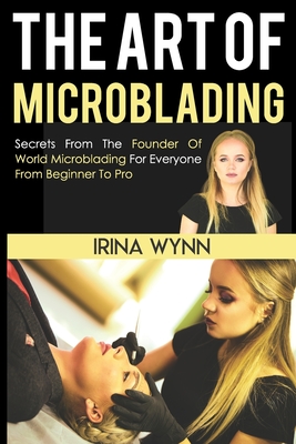 The Art of Microblading By Irina Wynn Cover Image