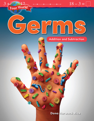 Your World: Germs: Addition and Subtraction (Mathematics in the Real World) Cover Image