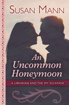 An Uncommon Honeymoon (Librarian/Spy Escapade) By Susan Mann Cover Image
