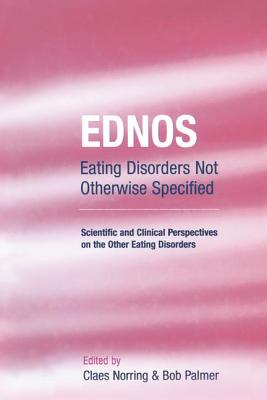 Ednos: Eating Disorders Not Otherwise Specified: Scientific and Clinical Perspectives on the Other Eating Disorders Cover Image