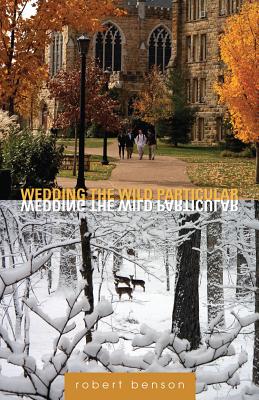 Wedding the Wild Particular: Essays By Robert Benson Cover Image