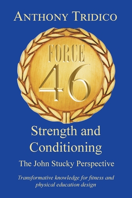 Force 46 Strength and Conditioning: The John Stucky Perspective; Transformative knowledge for fitness and physical education design Cover Image