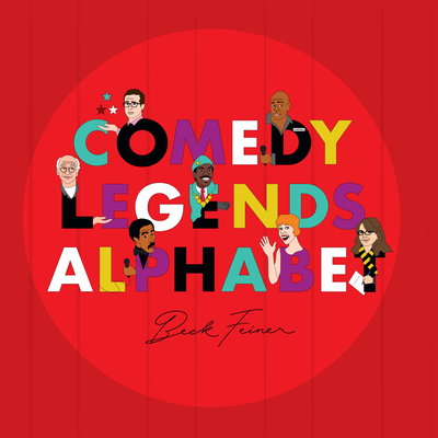 Comedy Legends Alphabet By Beck Feiner, Beck Feiner (Illustrator), Alphabet Legends (Created by) Cover Image