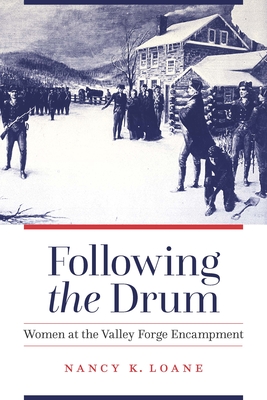 Following the Drum: Women at the Valley Forge Encampment By Nancy K. Loane Cover Image