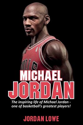 Michael Jordan: The inspiring life of Michael Jordan - one of basketball's greatest players Cover Image