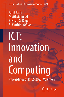 Ict: Innovation and Computing: Proceedings of Ictcs 2023, Volume 5 (Lecture Notes in Networks and Systems #879)