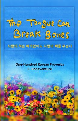 The Tongue Can Break Bones: One-Hundred Korean Proverbs By C. Bonaventure Cover Image