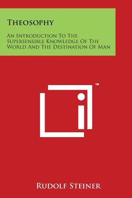 Theosophy: An Introduction To The Supersensible Knowledge Of The World And The Destination Of Man Cover Image
