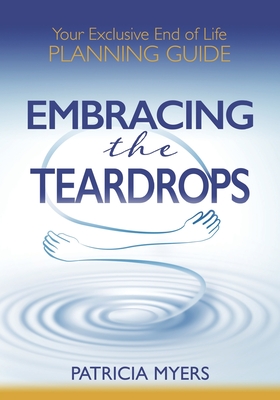 Embracing the Teardrops: Your Exclusive End-of-Life Planning Guide Cover Image