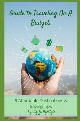 Guide to Traveling on a Budget: 8 Affordable Destinations & Saving Tips Cover Image