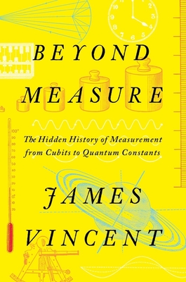 Beyond Measure: The Hidden History of Measurement from Cubits to Quantum Constants cover