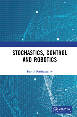 Stochastics, Control and Robotics By Harish Parthasarathy Cover Image