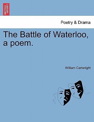 The Battle of Waterloo, a Poem. By William Cartwright Cover Image