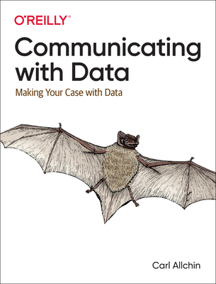 Communicating with Data: Making Your Case with Data By Carl Allchin Cover Image