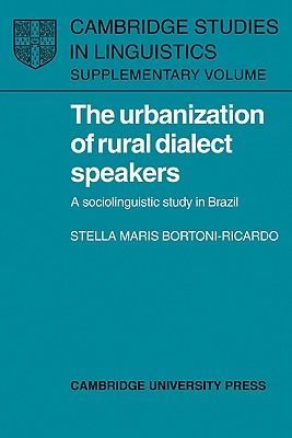 The Urbanization of Rural Dialect Speakers: A Sociolinguistic Study in Brazil (Cambridge Studies in Linguistics) Cover Image