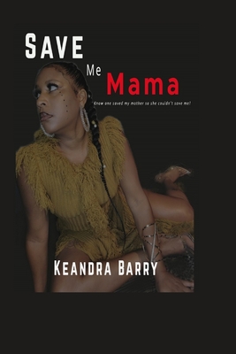 Save Me Mama: Know One Saved My Mother, So She Couldn't Save Me! Cover Image