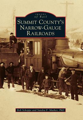 Summit County's Narrow-Gauge Railroads (Images of Rail)