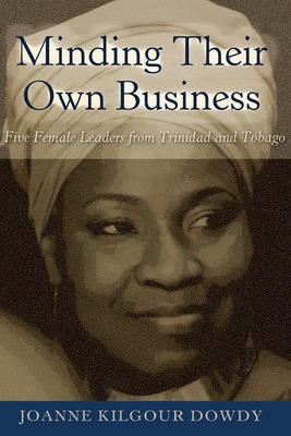 Minding Their Own Business: Five Female Leaders from Trinidad and Tobago (Black Studies and Critical Thinking #94) Cover Image