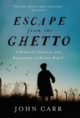 Escape from the Ghetto: A Story of Survival and Resilience in World War II By John Carr Cover Image