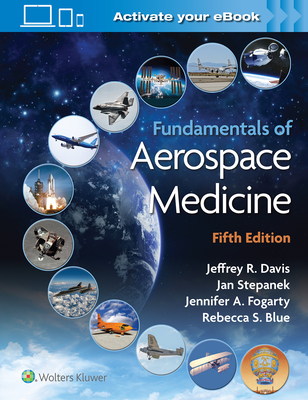 Fundamentals of Aerospace Medicine By Dr. Jeffrey Davis, MD, Dr. Jan Stepanek, MD (Editor), Dr. Jennifer Fogarty, PhD (Editor), Dr. Rebecca Blue, MD (Editor) Cover Image