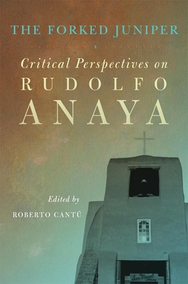 The Forked Juniper, 17: Critical Perspectives on Rudolfo Anaya By Roberto Cantú (Editor) Cover Image