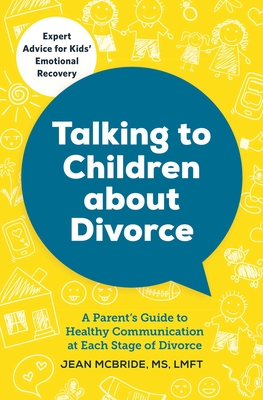 Talking to Children About Divorce: A Parent's Guide to Healthy Communication at Each Stage of Divorce By Jean McBride, MS, LMFT Cover Image