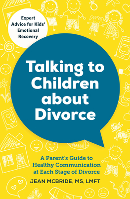 Talking to Children About Divorce: A Parent's Guide to Healthy Communication at Each Stage of Divorce Cover Image