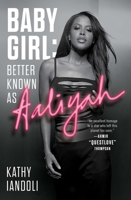 Baby Girl: Better Known as Aaliyah By Kathy Iandoli Cover Image