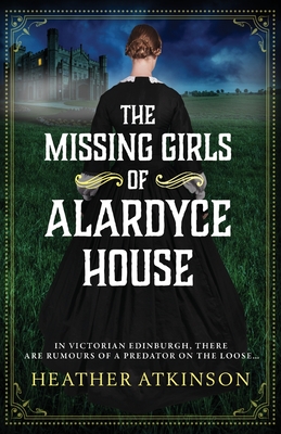The Missing Girls of Alardyce House By Heather Atkinson Cover Image