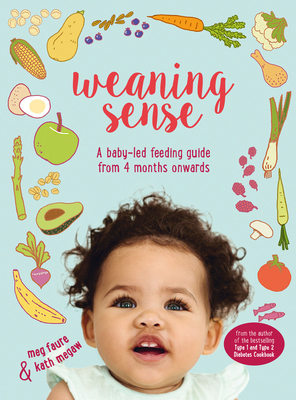 Weaning Sense: A baby-led feeding guide from 4 months onwards By Kath Megaw, Meg Faure Cover Image