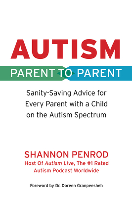Autism: Parent to Parent: Sanity Saving Advice for Every Parent with a Child on the Autism Spectrum By Shannon Penrod Cover Image