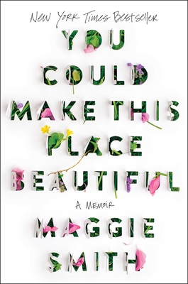 You Could Make This Place Beautiful: A Memoir By Maggie Smith Cover Image