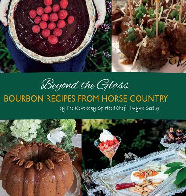 Beyond the Glass: Bourbon Recipes From Horse Country Cover Image