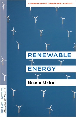 Renewable Energy: A Primer for the Twenty-First Century By Bruce Usher Cover Image