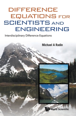 Difference Equations for Scientists and Engineering: Interdisciplinary Difference Equations Cover Image