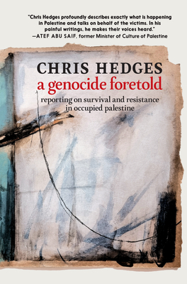 A Genocide Foretold: Reporting on Survival and Resistance in Occupied Palestine By Chris Hedges Cover Image