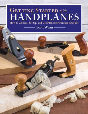 Getting Started with Handplanes: How to Choose, Set Up, and Use Planes for Fantastic Results Cover Image