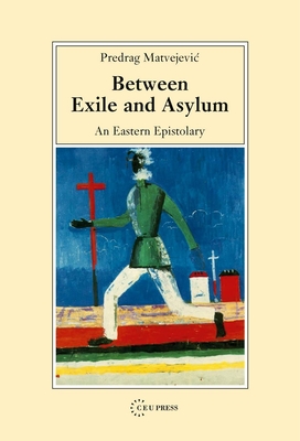 Between Exile and Asylum: An Eastern Epistolary (Ceu Medievalia) Cover Image