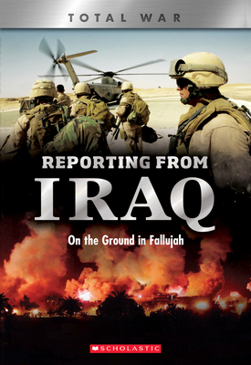 Reporting From Iraq (X Books: Total War): On the Ground in Fallujah (Xbooks)