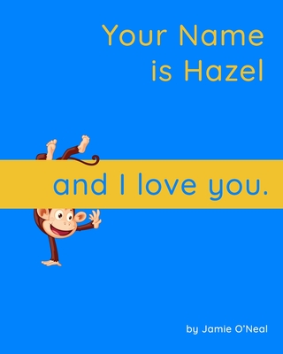 Your Name is Hazel and I Love You: A Baby Book for Hazel By Jamie O'Neal Cover Image