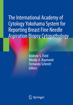 The International Academy of Cytology Yokohama System for Reporting Breast Fine Needle Aspiration Biopsy Cytopathology Cover Image