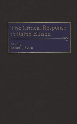 The Critical Response to Ralph Ellison (Critical Responses in Arts and Letters)