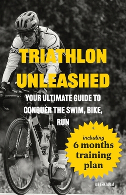 Triathlon Unleashed: Your Ultimate Guide to Conquer the Swim, Bike, Run Cover Image