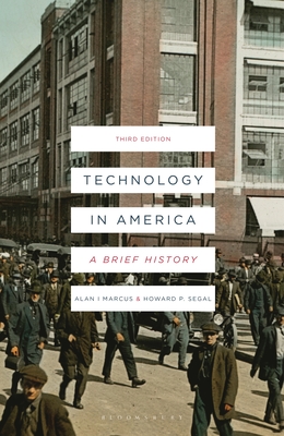 Technology in America: A Brief History By Alan I. Marcus, Howard P. Segal Cover Image